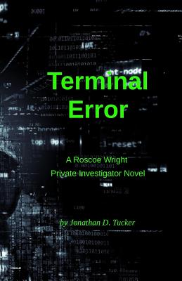 Terminal Error: A Roscoe Wright, Private Investigator Novel - Tucker, Jonathan D