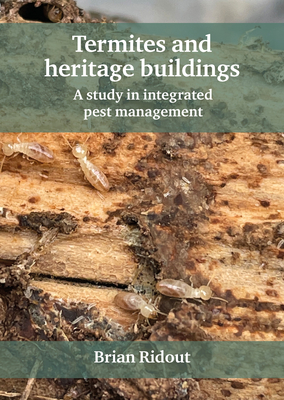 Termites and heritage buildings: A study in integrated pest management - Ridout, Brian