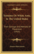 Termites or White Ants, in the United States: Their Damage and Methods of Prevention (1916)