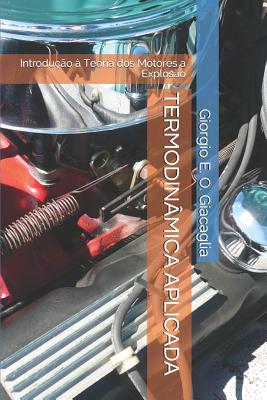 Termodin?mica Aplicada: Introdu??o ? Teoria dos Motores a Explos?o - Lamas, Wendell de Queiroz, and Giacaglia, Caio Perez, and Giacaglia, Giorgio Eugenio Oscare