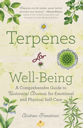 Terpenes for Well-Being: A Comprehensive Guide to Botanical Aromas for Emotional and Physical Self-Care (Natural Herbal Remedies Aromatherapy Guide)