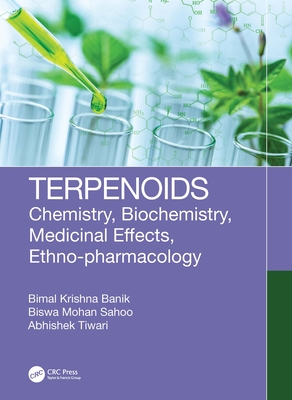 Terpenoids: Chemistry, Biochemistry, Medicinal Effects, Ethno-Pharmacology - Banik, Bimal Krishna, and Sahoo, Biswa Mohan, and Tiwari, Abhishek
