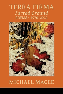 Terra Firma: Sacred Ground Poems 1970 - 2022 - Magee, Michael, and Ayers, Lana Hechtman (Editor)