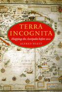 Terra Incognita: Mapping the Antipodes Before 1600