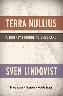 Terra Nullius: A Journey Through No One's Land - Lindqvist, Sven