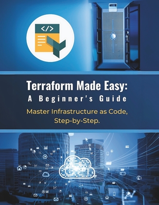 Terraform Made Easy: A Beginner's Guide: Master Infrastructure as Code, Step-by-Step - Parvin, R
