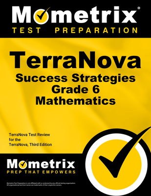 Terranova Success Strategies Grade 6 Mathematics Study Guide: Terranova Test Review for the Terranova, Third Edition - Mometrix Math Assessment Test Team (Editor)