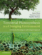 Terrestrial Photosynthesis in a Changing Environment: A Molecular, Physiological, and Ecological Approach