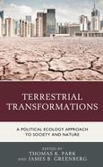 Terrestrial Transformations: A Political Ecology Approach to Society and Nature