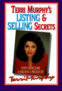 Terri Murphy's Listing and Selling Secrets: How to Become a Million's Producer - Murphy, Terri