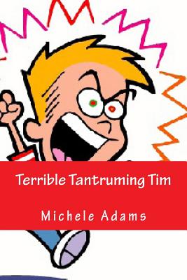 Terrible Tantruming Tim - Adams, Michele