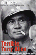 Terrible Terry Allen: Combat General of World War II - The Life of an American Soldier
