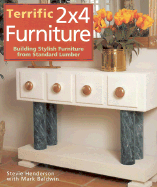 Terrific 2x4 Furniture: Building Stylish Furniture from Standard Lumber - Henderson, Stevie, and Baldwin, Mark, Dr.