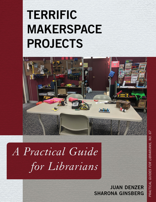 Terrific Makerspace Projects: A Practical Guide for Librarians - Denzer, Juan, and Ginsberg, Sharona