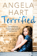 Terrified: The Heartbreaking True Story of a Girl Nobody Loved and the Woman Who Saved Her