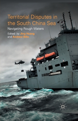 Territorial Disputes in the South China Sea: Navigating Rough Waters - Huang, J (Editor), and Billo, A (Editor)