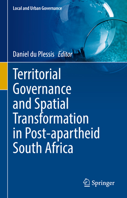Territorial Governance and Spatial Transformation in Post-apartheid South Africa - du Plessis, Daniel (Editor)