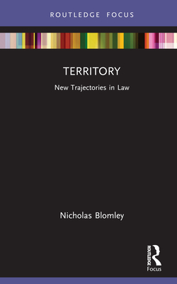 Territory: New Trajectories in Law - Blomley, Nicholas