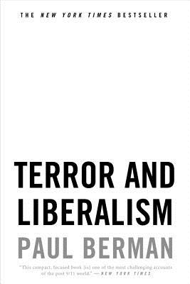 Terror and Liberalism - Berman, Paul, Professor, PhD