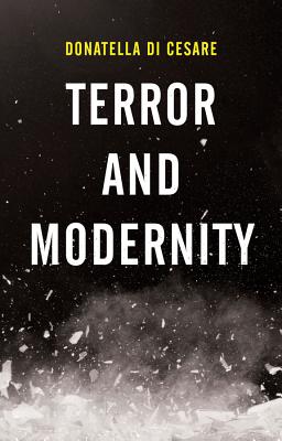 Terror and Modernity - Di Cesare, Donatella, and Baca, Murtha (Translated by)