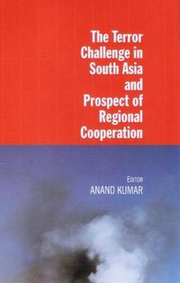 Terror Challenge in South Asia and Prospect of Regional Cooperation - Kumar, Anand