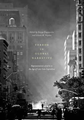 Terror in Global Narrative: Representations of 9/11 in the Age of Late-Late Capitalism - Fragopoulos, George (Editor), and Naydan, Liliana M (Editor)