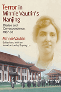 Terror in Minnie Vautrin's Nanjing: Diaries and Correspondence, 1937-38