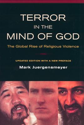 Terror in the Mind of God: The Global Rise of Religious Violence, Updated Edition with a New Preface - Juergensmeyer, Mark