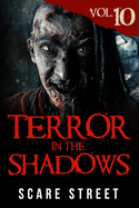 Terror in the Shadows Vol. 10: Horror Short Stories Collection with Scary Ghosts, Paranormal & Supernatural Monsters