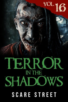 Terror in the Shadows Vol. 16: Horror Short Stories Collection with Scary Ghosts, Paranormal & Supernatural Monsters - Fortey, Ian, and Longhorn, David, and Clancy, Sara