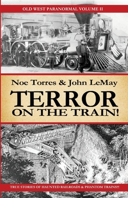 Terror on the Train!: Old West Paranormal Volume 2 - Torres, Noe, and Lemay