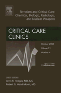 Terrorism and Critical Care: Chemical, Biologic, Radiologic, and Nuclear Weapons, an Issue of the Critical Care Clinics: Volume 21-4