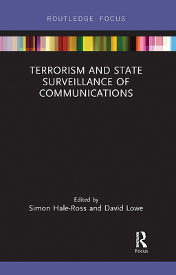 Terrorism and State Surveillance of Communications - Hale-Ross, Simon (Editor), and Lowe, David (Editor)