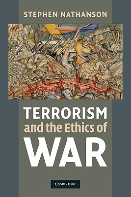 Terrorism and the Ethics of War - Nathanson, Stephen