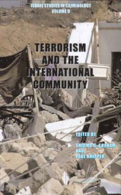 Terrorism and the International Community: Israel Studies in Criminology Book Series, Volume 9 - Shoham, Shlomo G (Editor), and Knepper, Paul, Dr. (Editor)