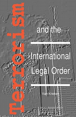 Terrorism and the International Legal Order: With Special Reference to the Un, the EU and Cross-Border Aspects - Van Krieken, Peter (Editor)