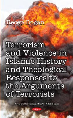 Terrorism and Violence in Islamic History from Beginning to Present and Theological Responses to the Arguments of Terrorist Groups - Dogan, Recep