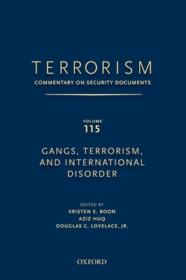 Terrorism: Commentary on Security Documents Volume 115: Gangs, Terrorism, and International Disorder - Lovelace, Douglas, and Boon, Kristen, and Huq, Aziz