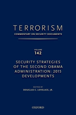 Terrorism: Commentary on Security Documents Volume 142: Security Strategies of the Second Obama Administration: 2015 Developments - Lovelace, Douglas