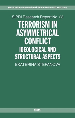 Terrorism in Asymmetric Conflict: Ideological and Structural Aspects - Stepanova, Ekaterina A