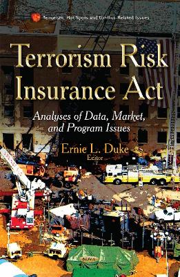 Terrorism Risk Insurance Act: Analyses of Data, Market and Program Issues - Duke, Ernie L (Editor)