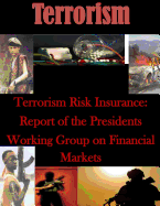 Terrorism Risk Insurance: Report of the Presidents Working Group on Financial Markets