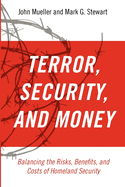 Terrorism, Security, and Money: Balancing the Risks, Benefits, and Costs of Homeland Security