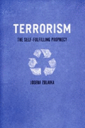 Terrorism: The Self-Fulfilling Prophecy