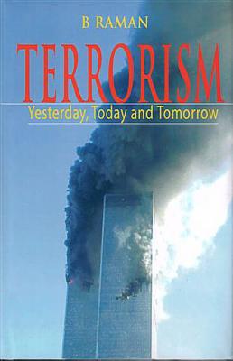 Terrorism: Yesterday, Today & Tomorrow - Raman, B