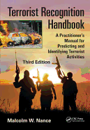Terrorist Recognition Handbook: A Practitioner's Manual for Predicting and Identifying Terrorist Activities, Third Edition