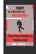 Terry sawchuk Biography: MAR From Frozen Dreams to Hockey Fame