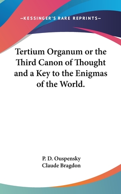 Tertium Organum or the Third Canon of Thought and a Key to the Enigmas of the World. - Ouspensky, P D, and Bragdon, Claude Fayette (Introduction by)