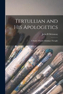 Tertullian and his Apologetics: A Study of Early Christian Thought