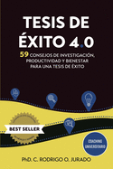 Tesis de ?xito 4.0: 59 Consejos de Investigaci?n, Productividad y Bienestar para una Tesis de ?xito